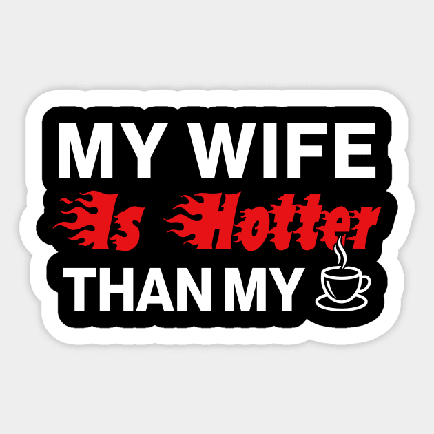 My Wife Is Hotter Than My Coffee Sticker by Aratack Kinder